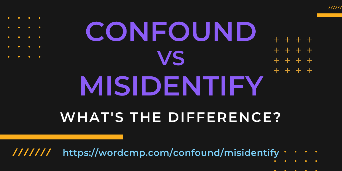 Difference between confound and misidentify