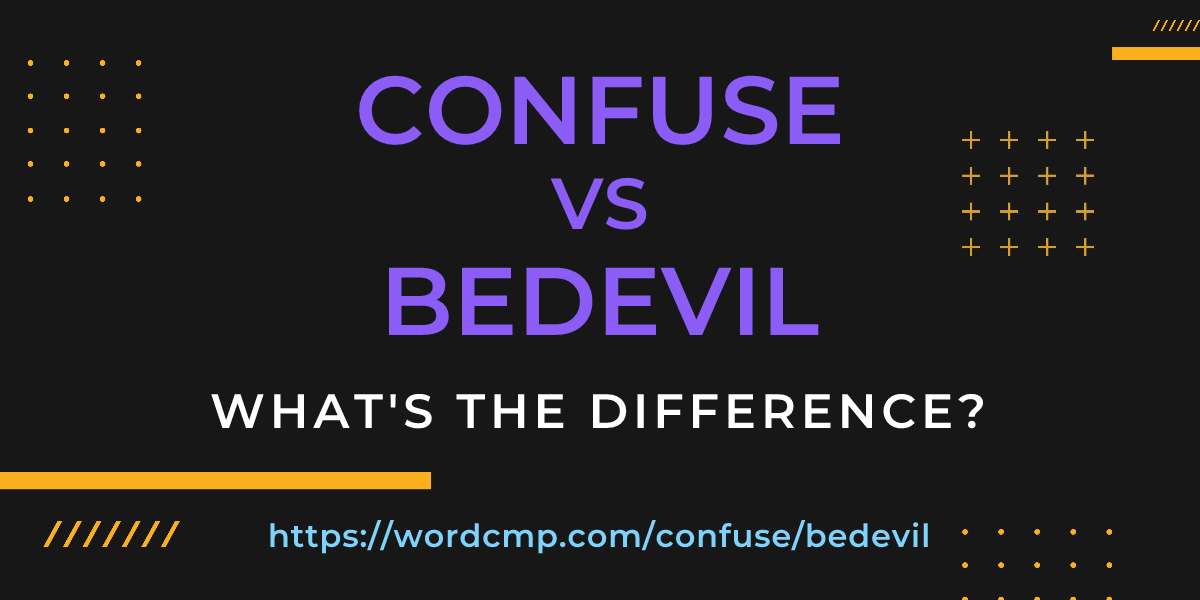 Difference between confuse and bedevil