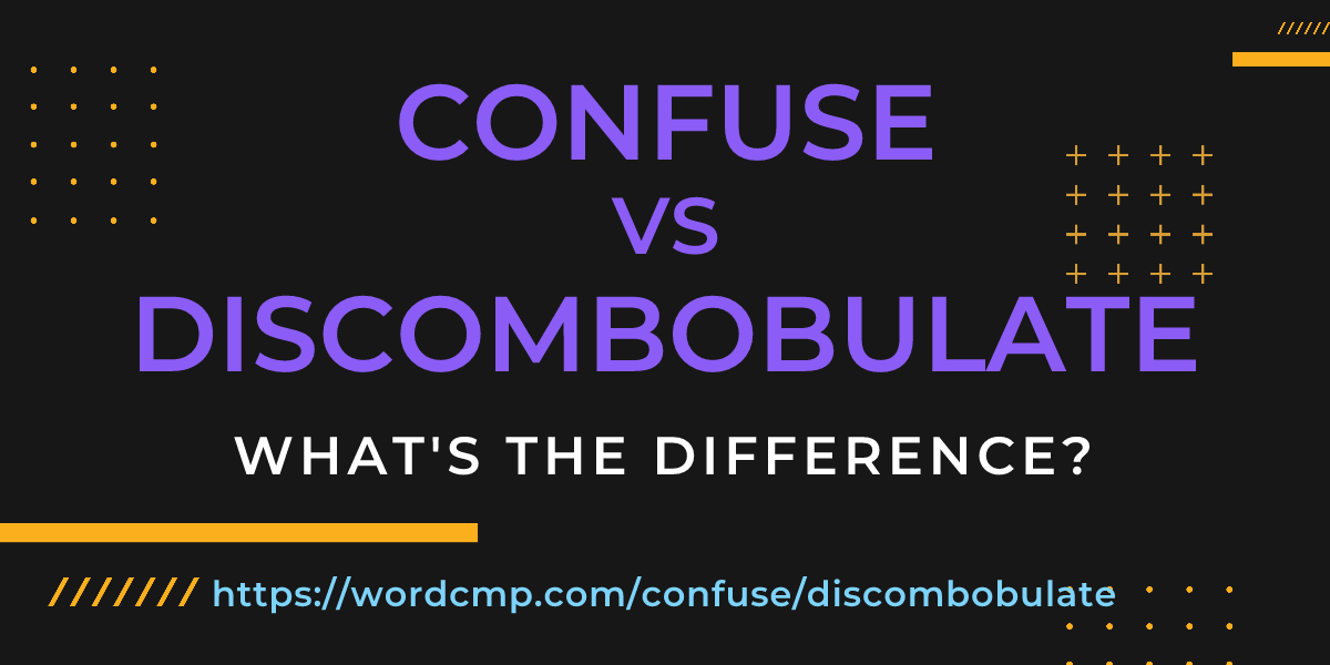 Difference between confuse and discombobulate