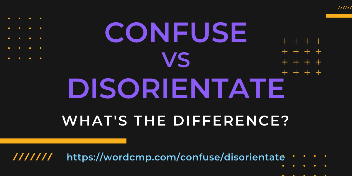 Difference between confuse and disorientate
