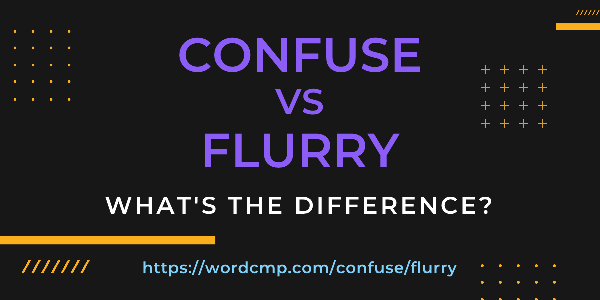 Difference between confuse and flurry