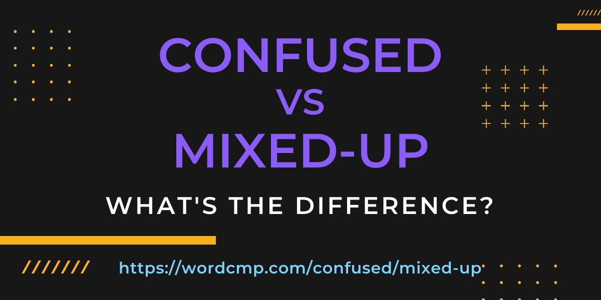 Difference between confused and mixed-up