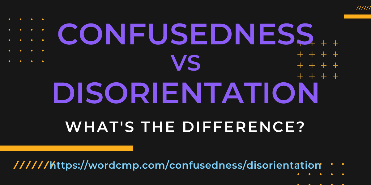 Difference between confusedness and disorientation