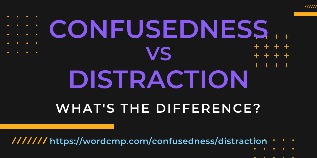 Difference between confusedness and distraction