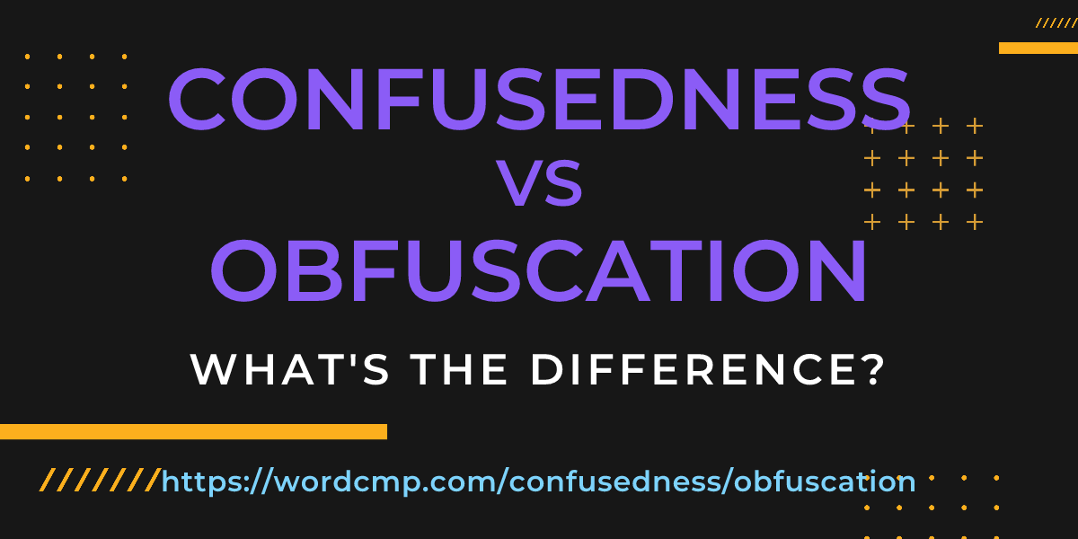 Difference between confusedness and obfuscation