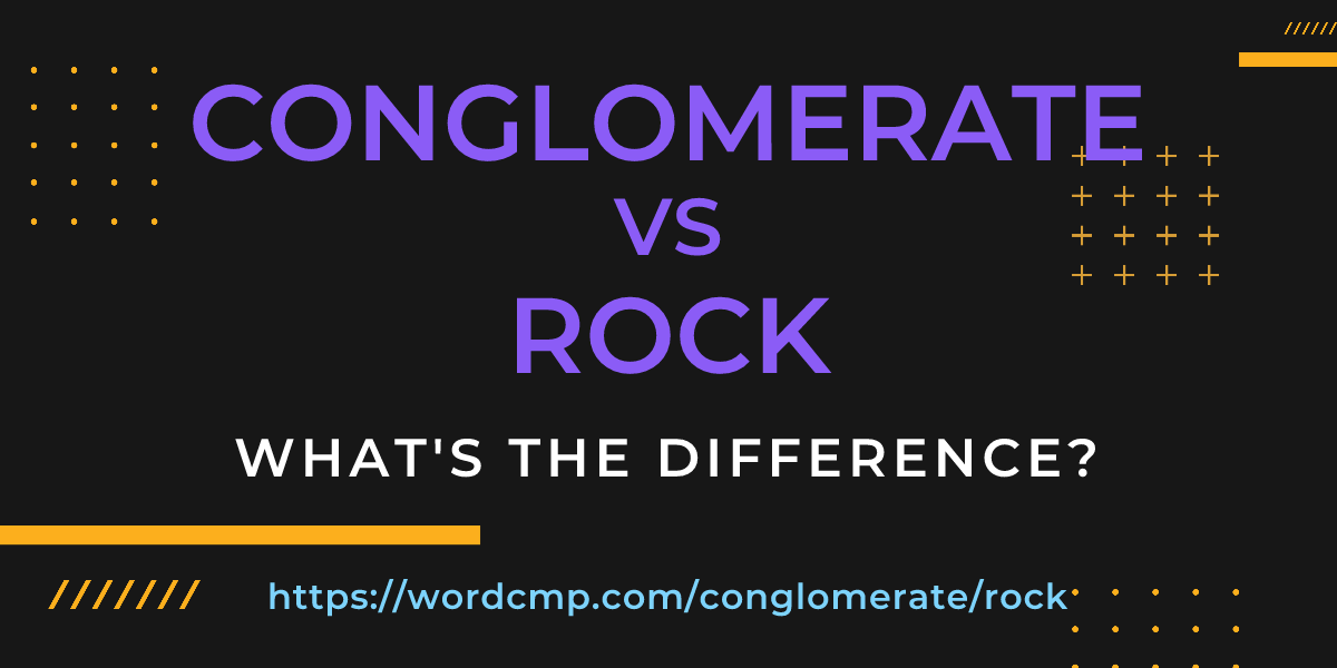 Difference between conglomerate and rock
