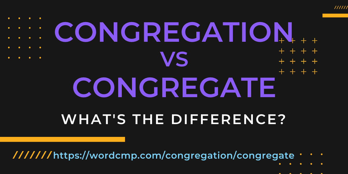 Difference between congregation and congregate