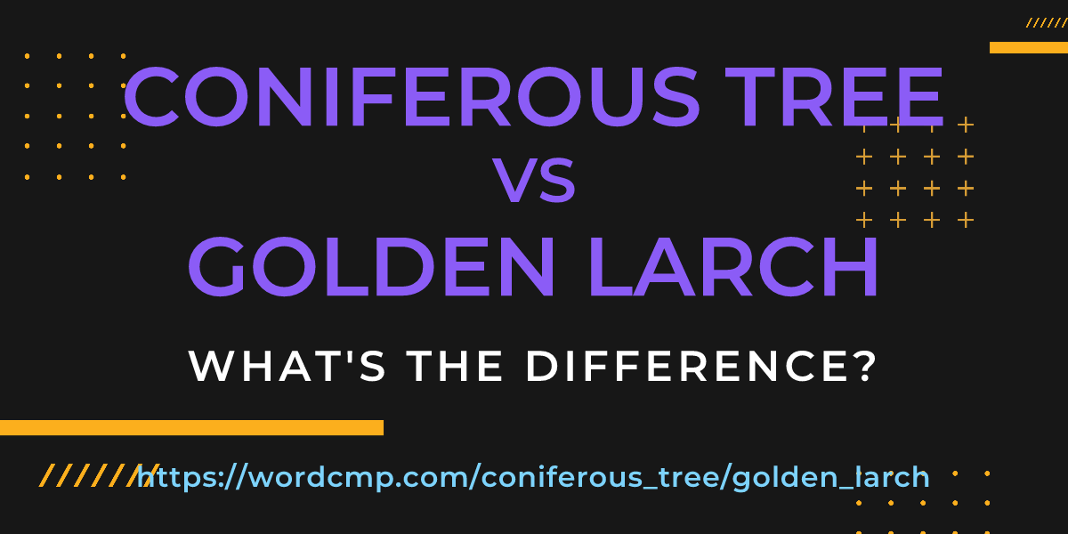 Difference between coniferous tree and golden larch