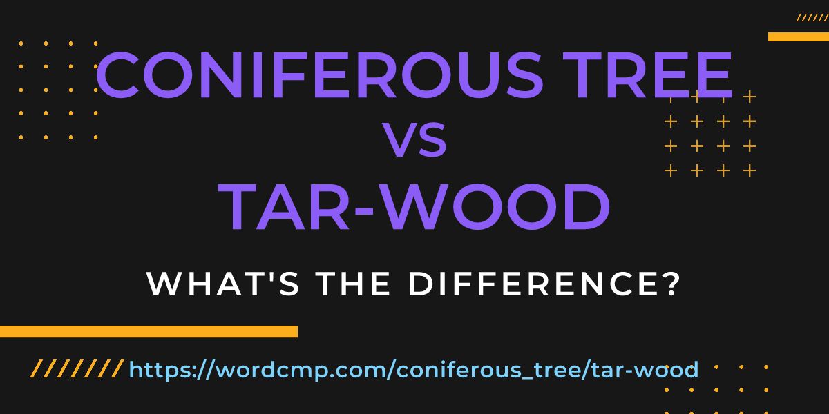 Difference between coniferous tree and tar-wood