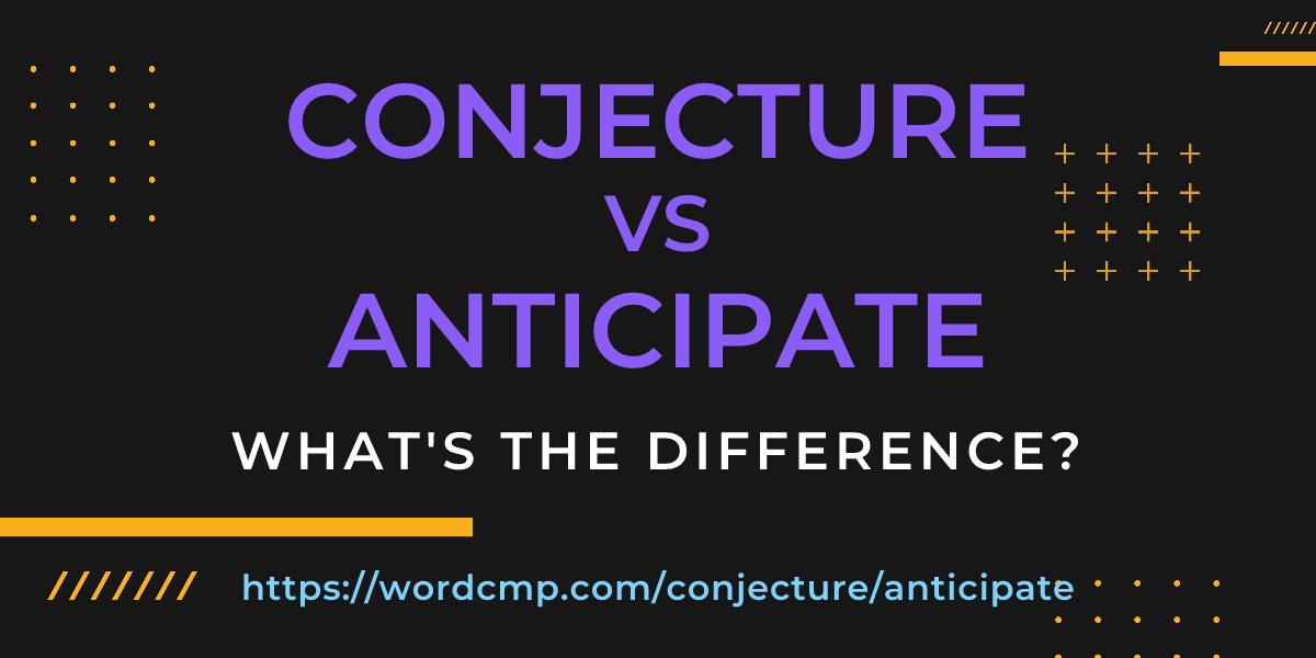 Difference between conjecture and anticipate