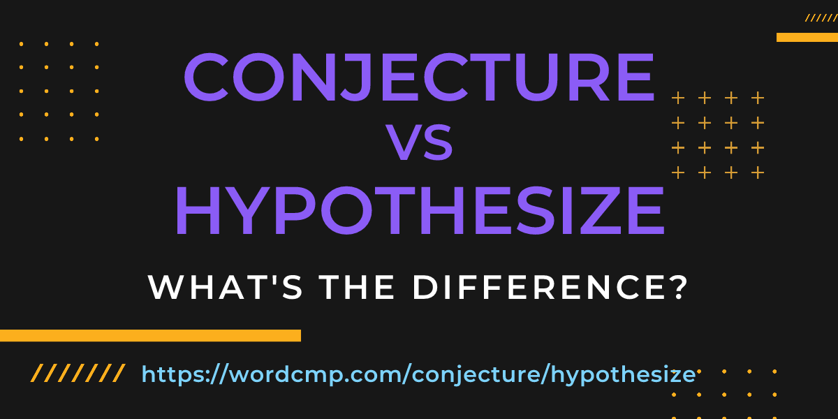 Difference between conjecture and hypothesize