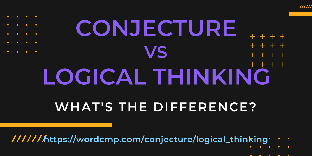 Difference between conjecture and logical thinking