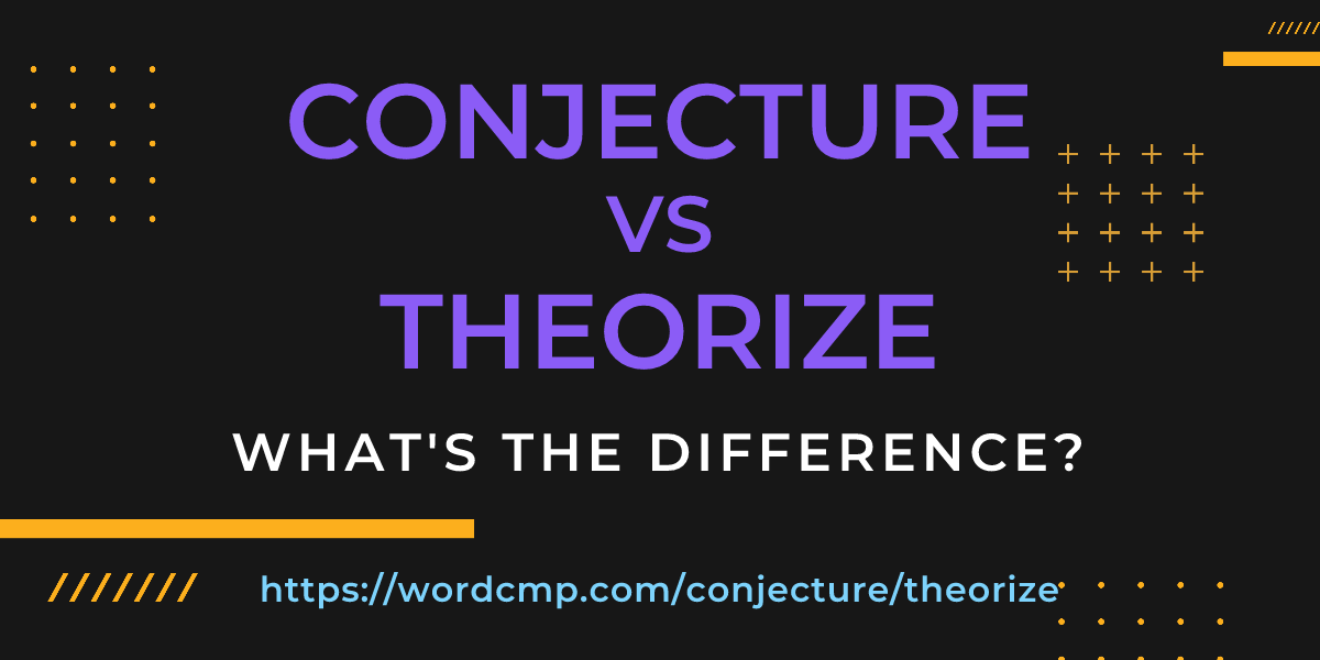 Difference between conjecture and theorize