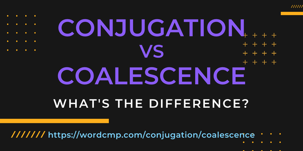 Difference between conjugation and coalescence