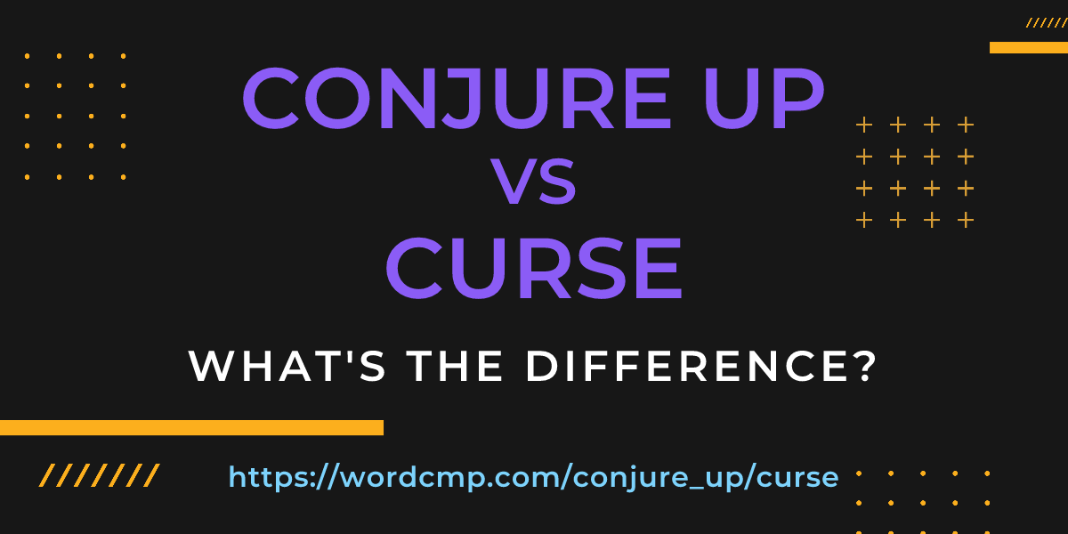 Difference between conjure up and curse