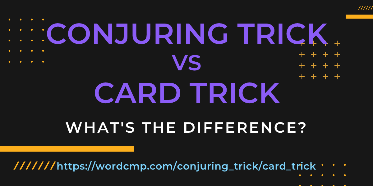 Difference between conjuring trick and card trick