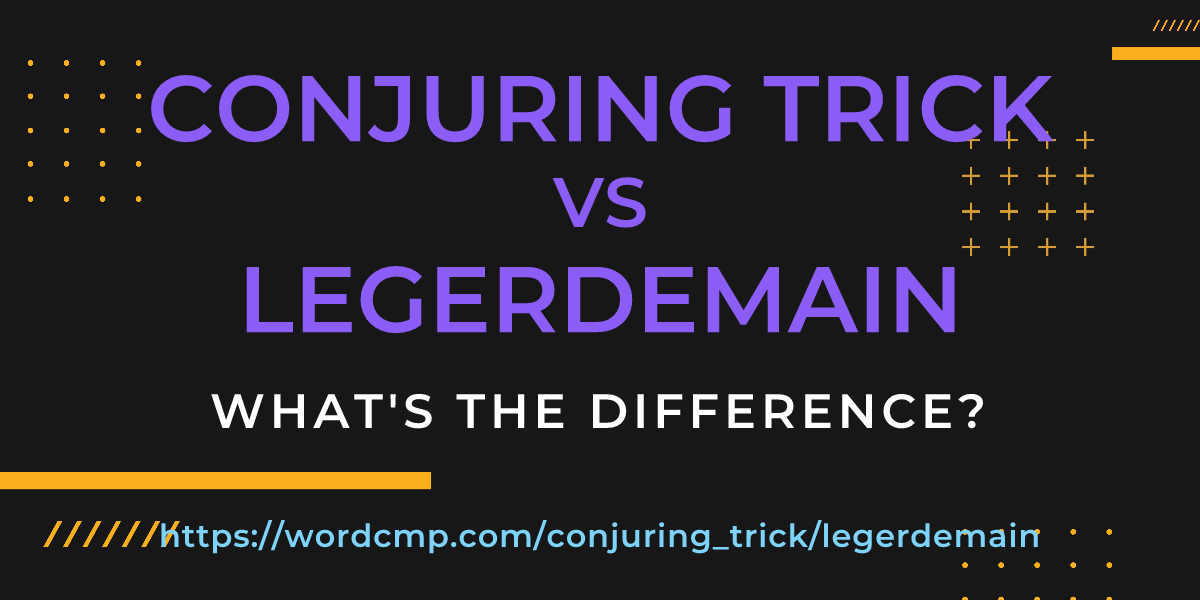 Difference between conjuring trick and legerdemain