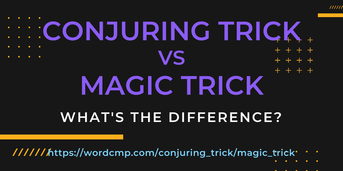 Difference between conjuring trick and magic trick