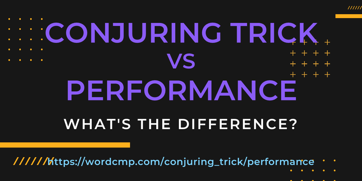 Difference between conjuring trick and performance