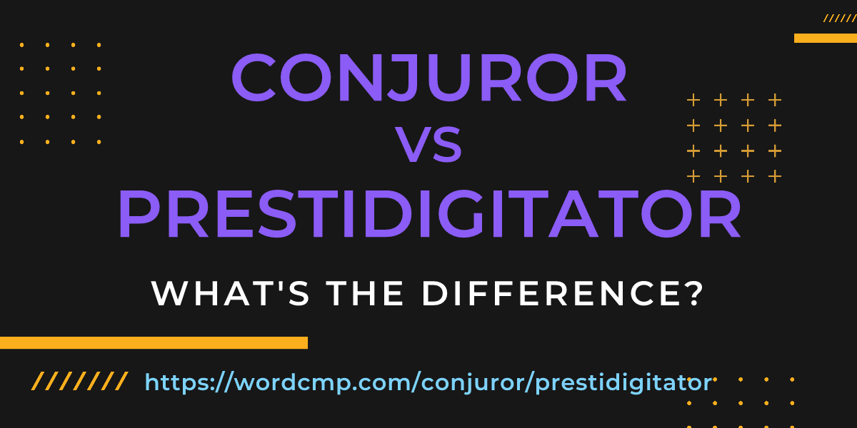 Difference between conjuror and prestidigitator