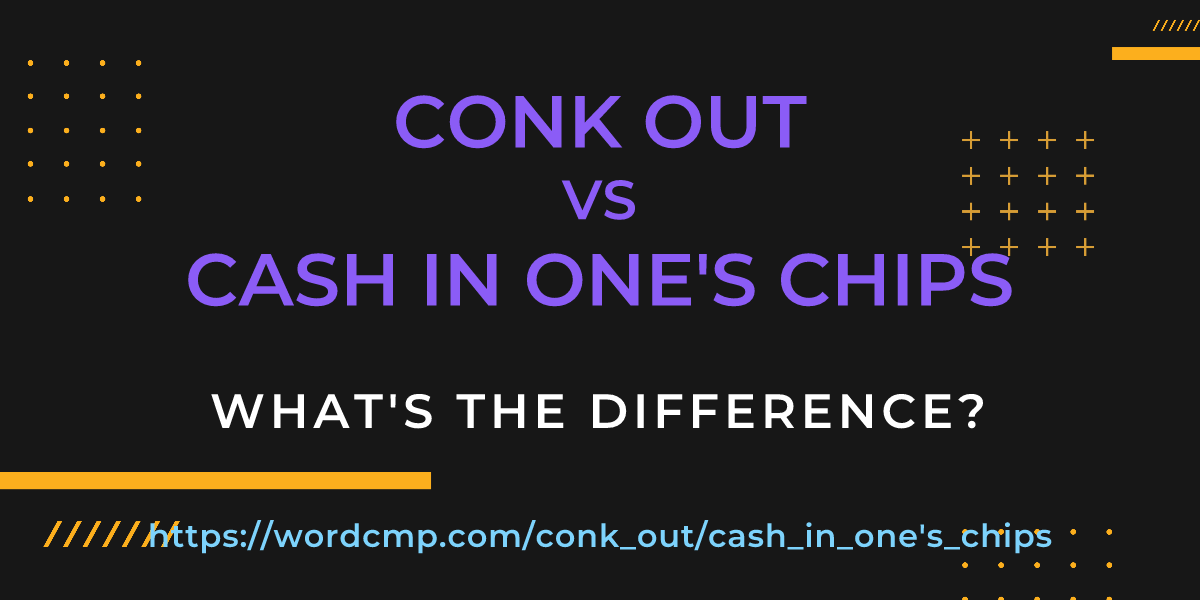 Difference between conk out and cash in one's chips