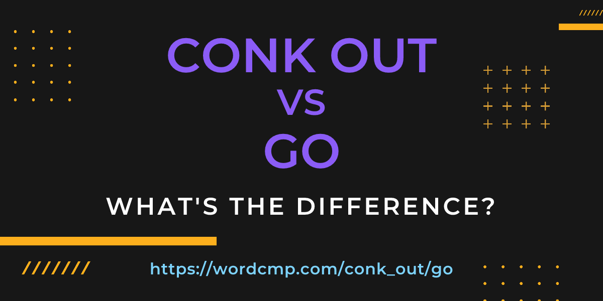 Difference between conk out and go