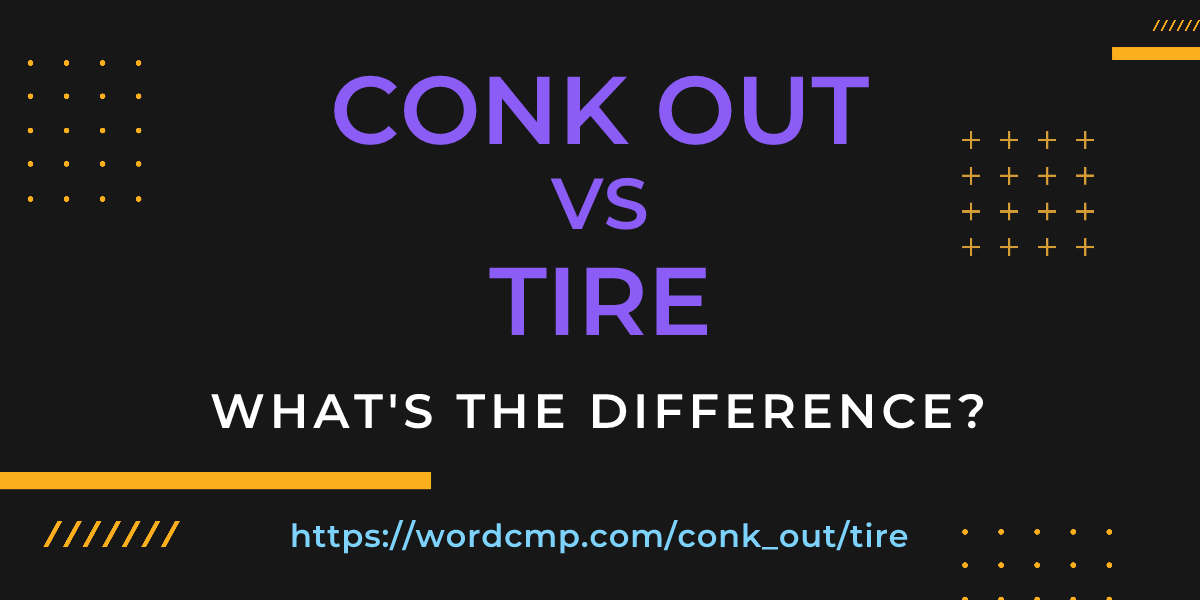 Difference between conk out and tire
