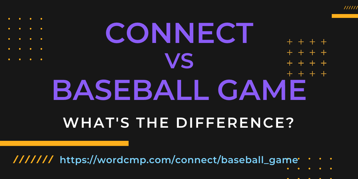 Difference between connect and baseball game