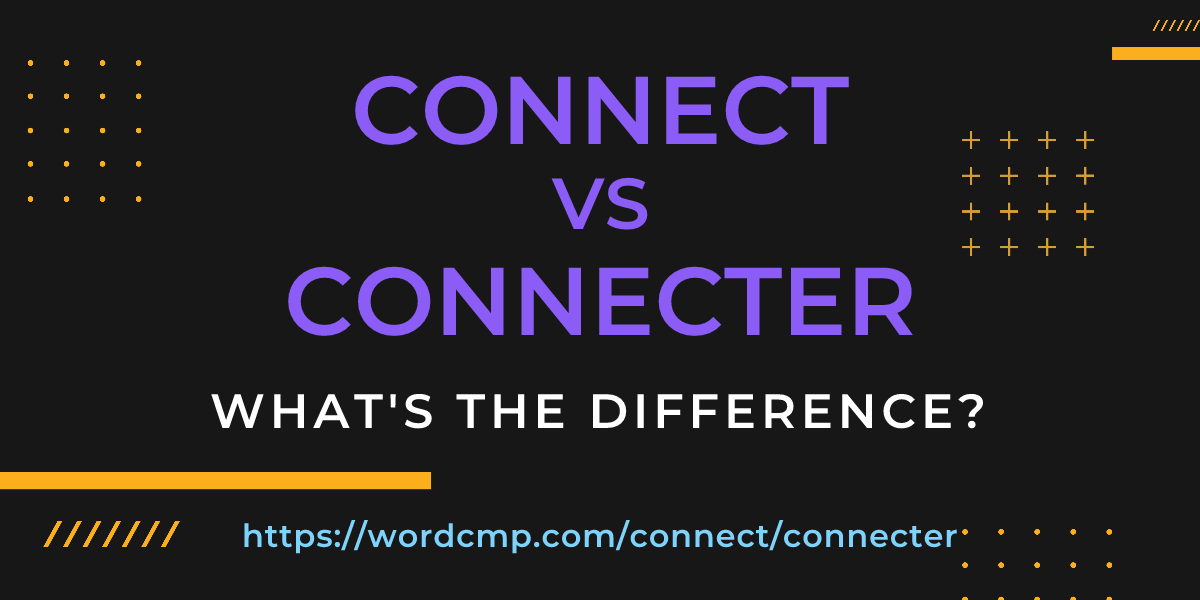 Difference between connect and connecter