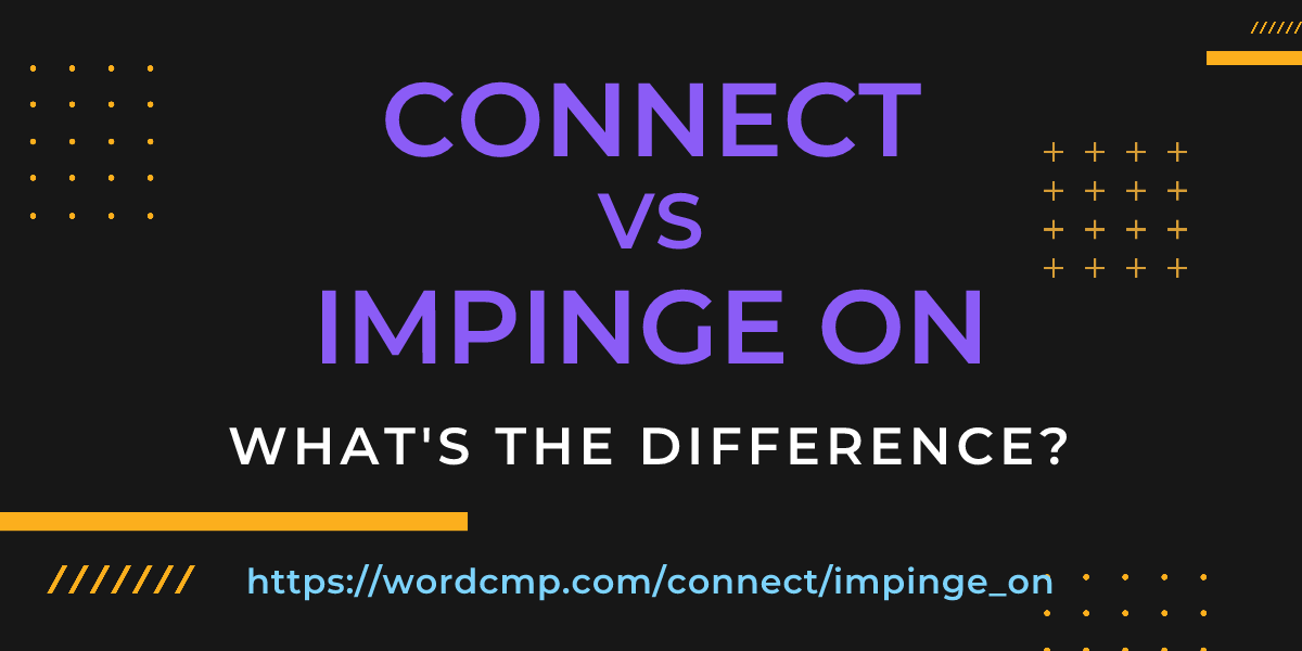 Difference between connect and impinge on