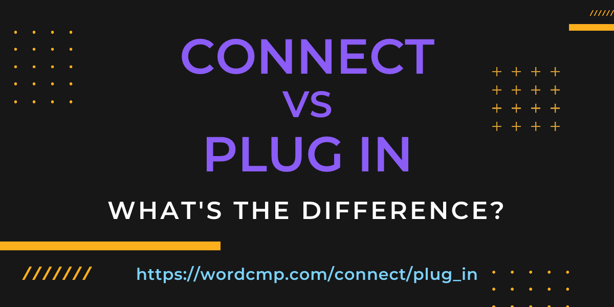 Difference between connect and plug in