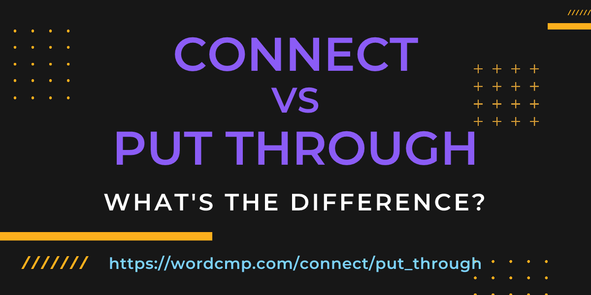 Difference between connect and put through
