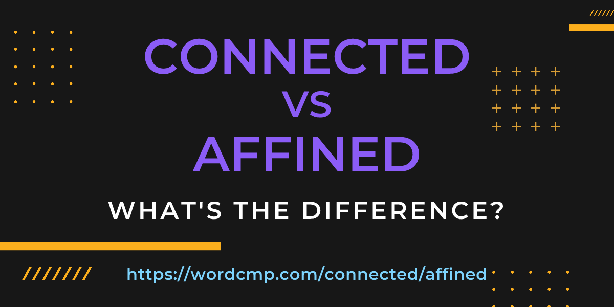 Difference between connected and affined