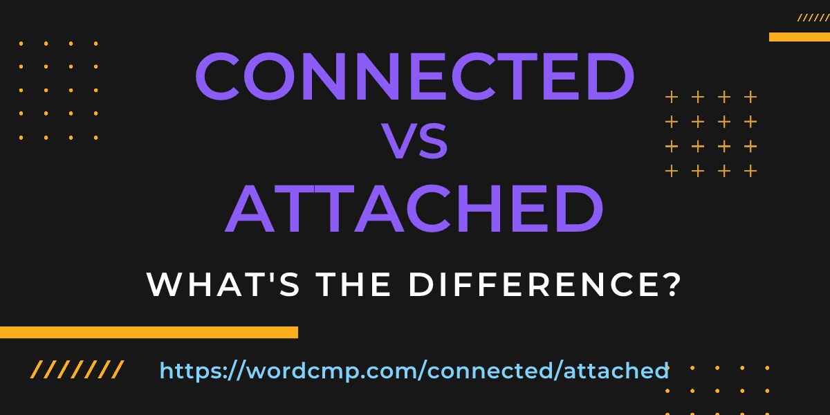 Difference between connected and attached