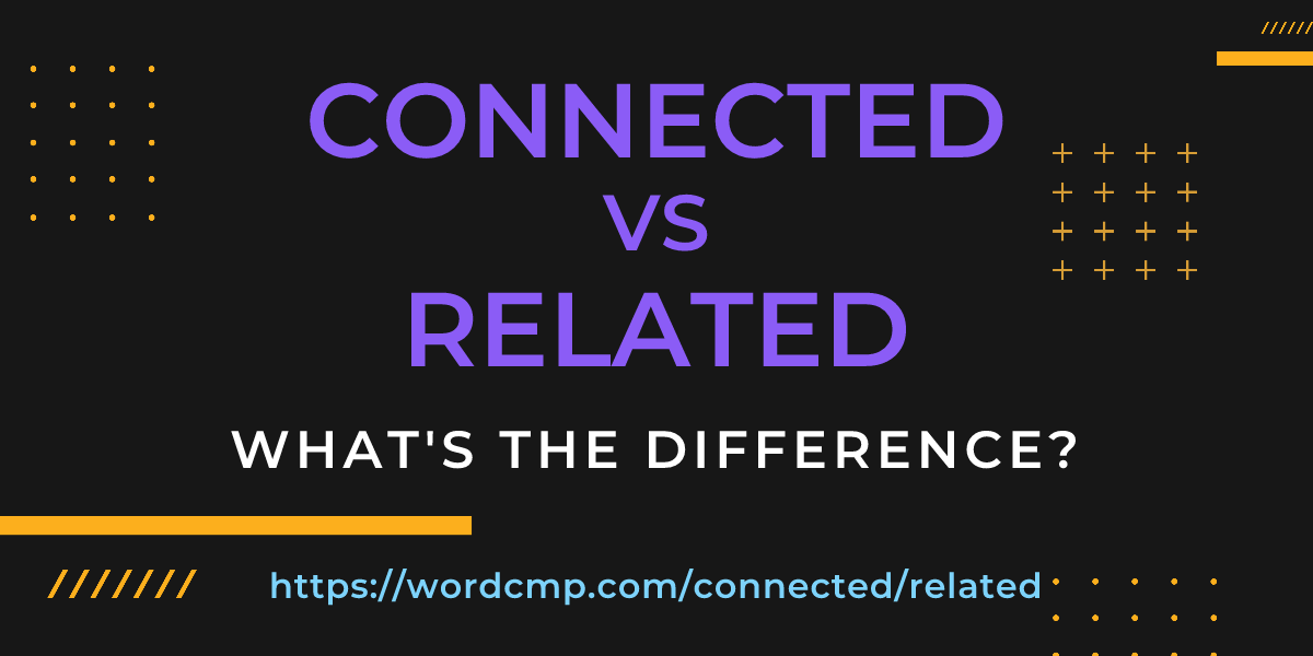 Difference between connected and related