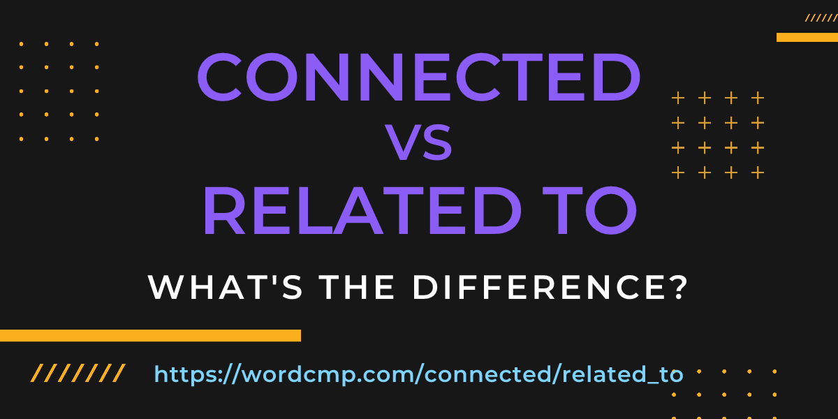 Difference between connected and related to