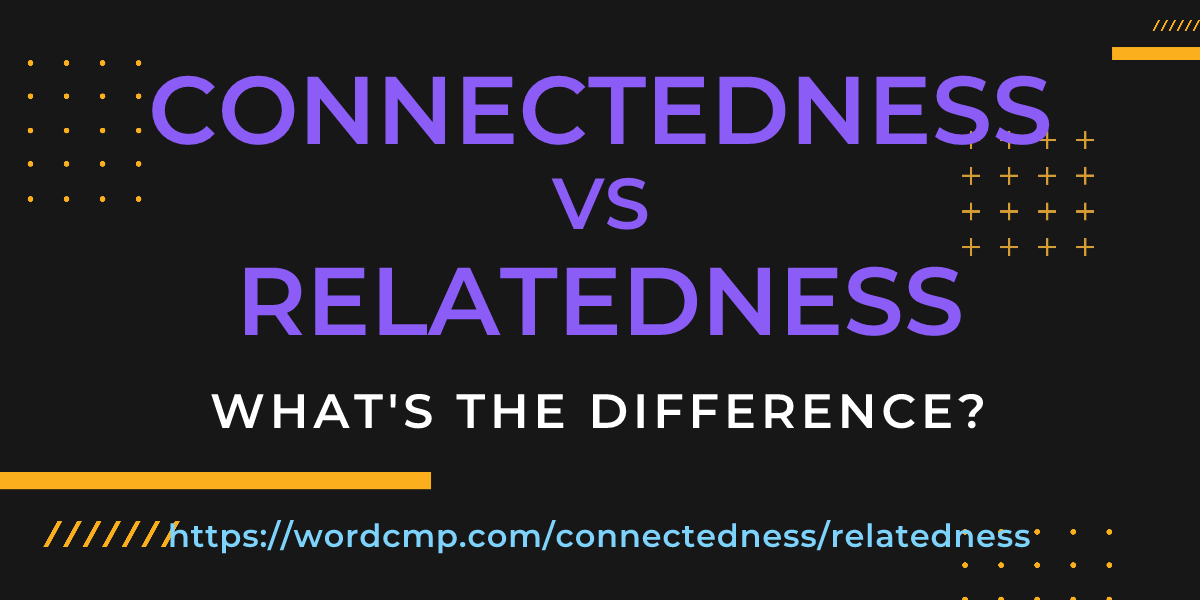 Difference between connectedness and relatedness