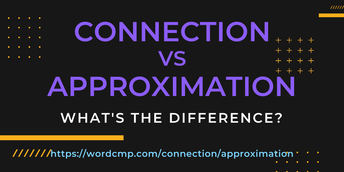 Difference between connection and approximation