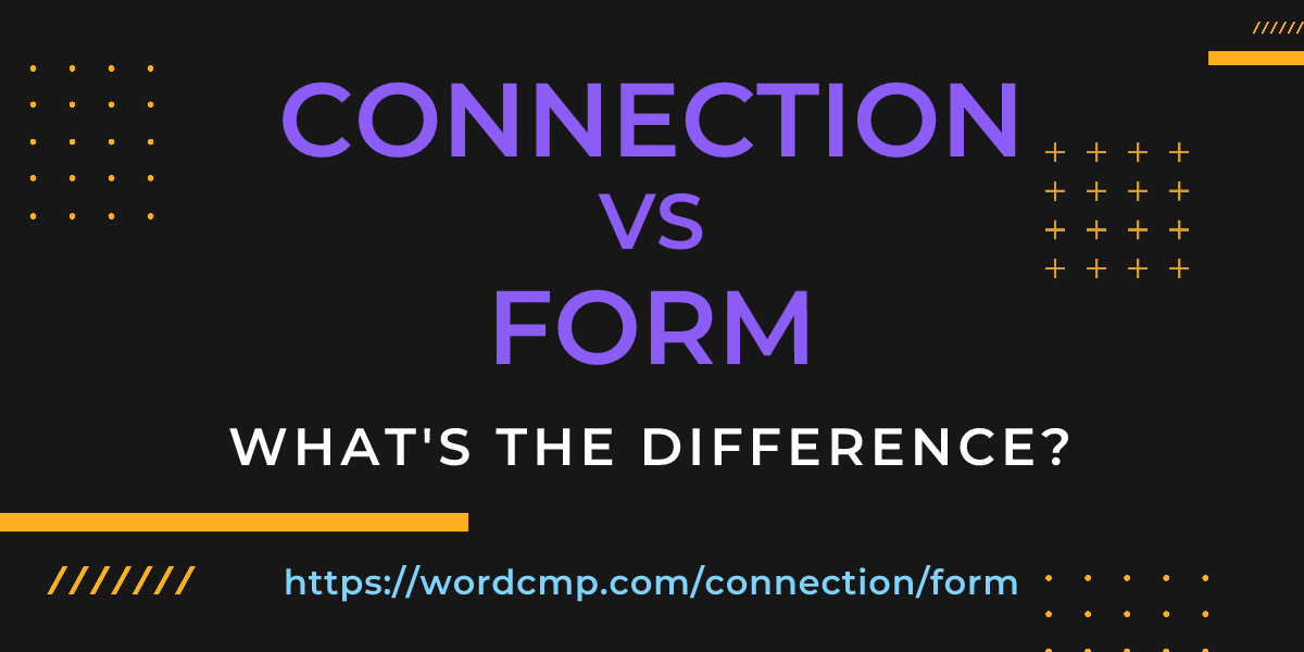 Difference between connection and form