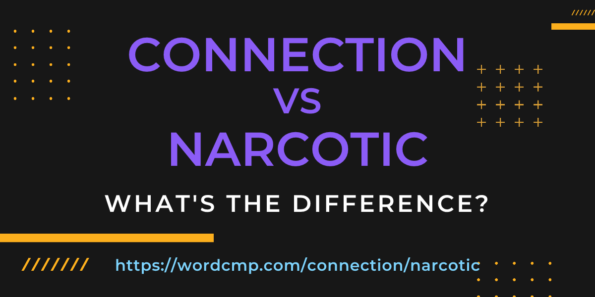 Difference between connection and narcotic