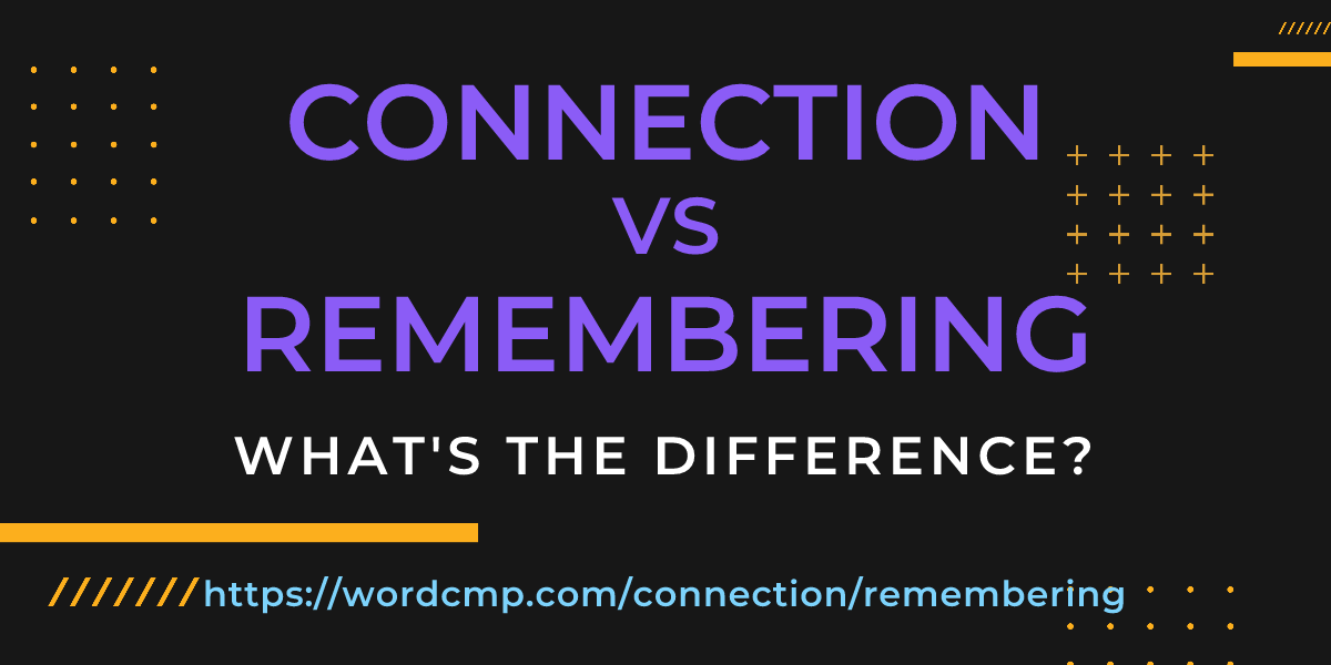 Difference between connection and remembering