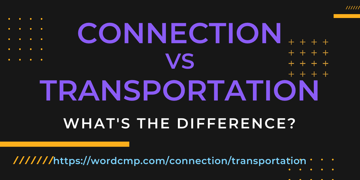 Difference between connection and transportation