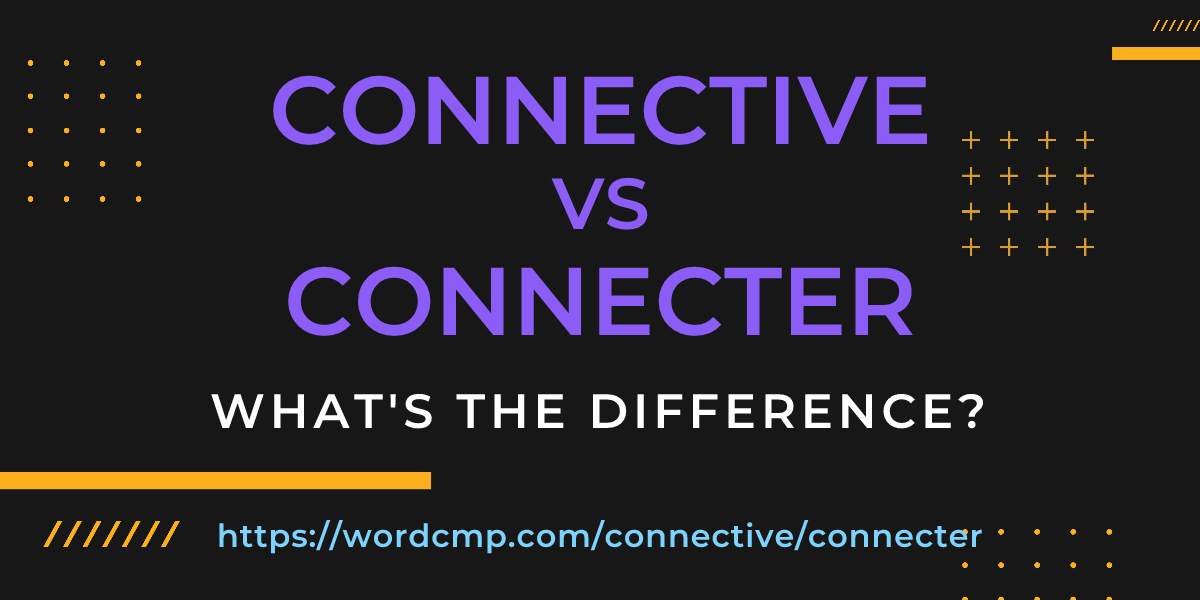 Difference between connective and connecter
