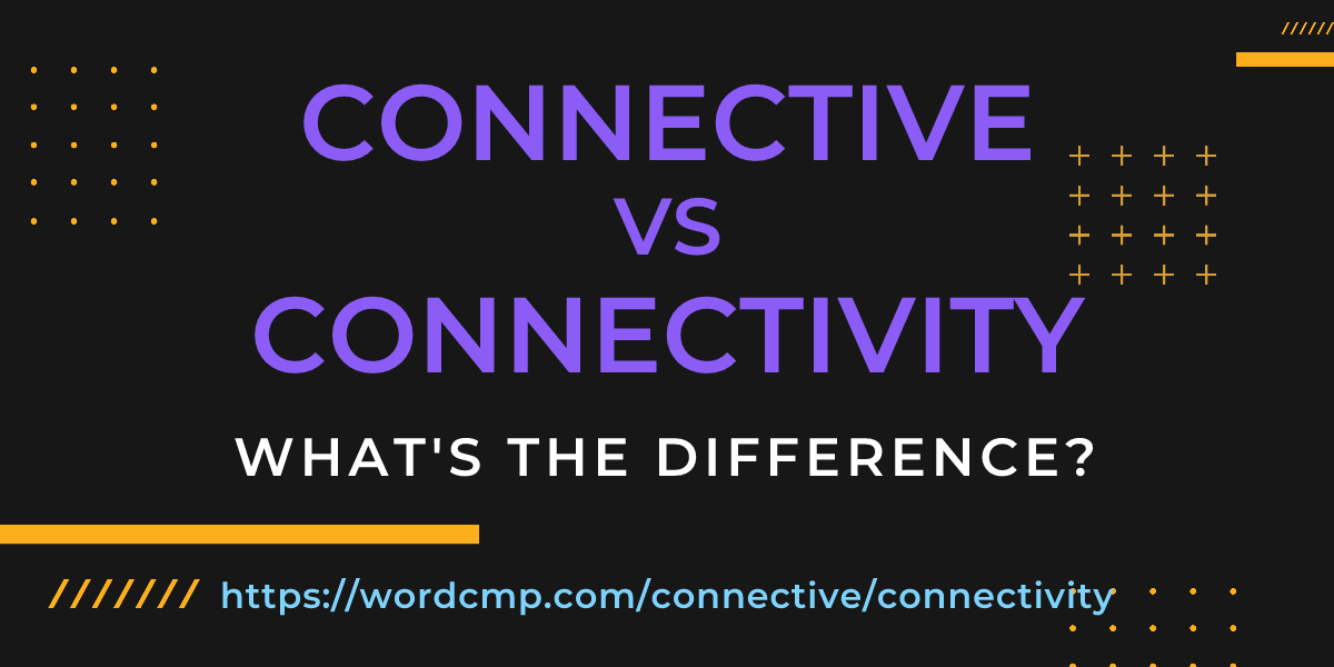 Difference between connective and connectivity