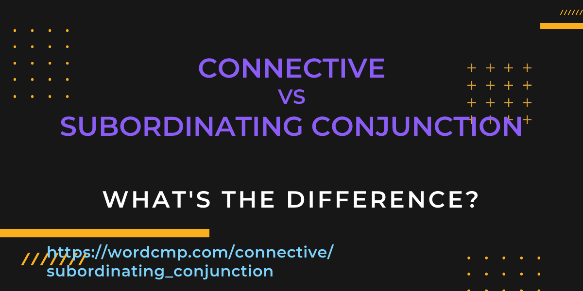 Difference between connective and subordinating conjunction