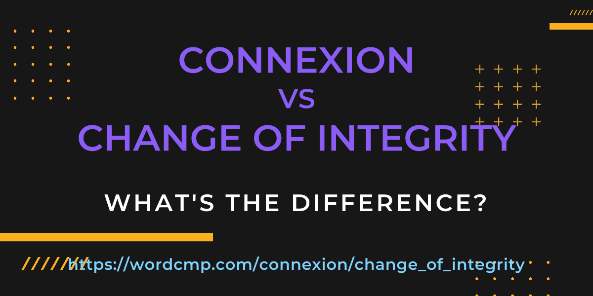 Difference between connexion and change of integrity