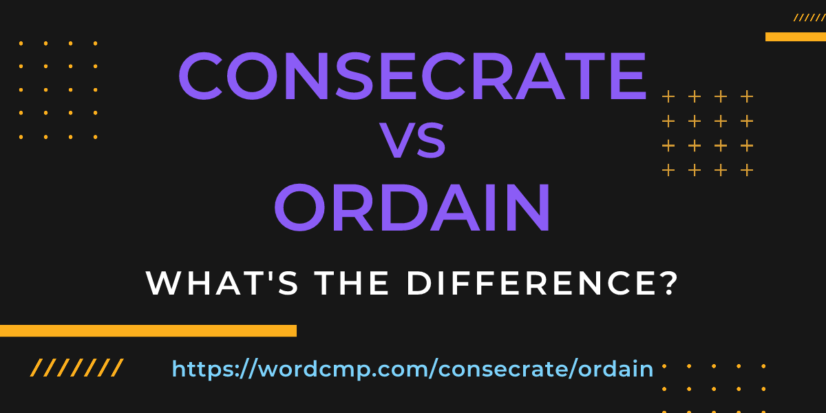 Difference between consecrate and ordain