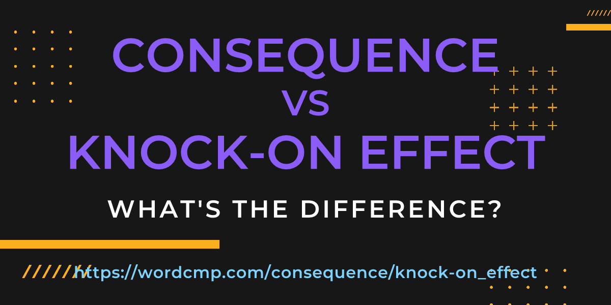 Difference between consequence and knock-on effect