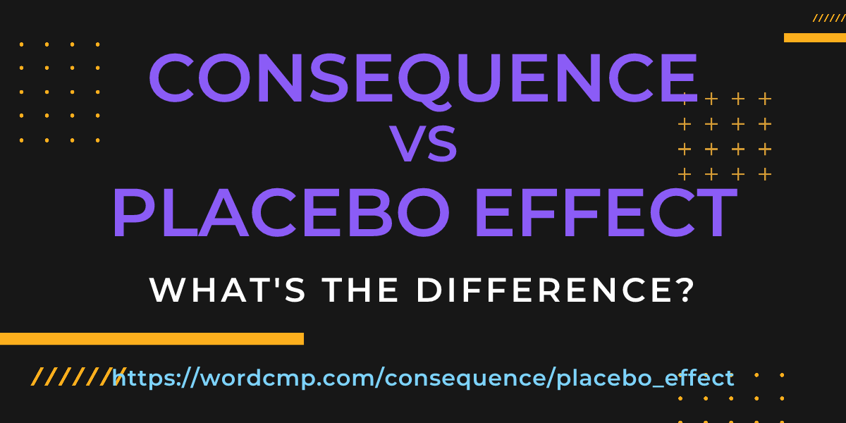 Difference between consequence and placebo effect
