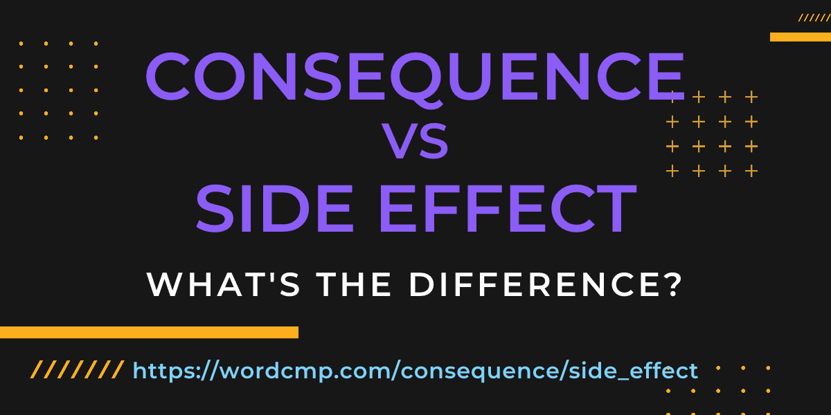 Difference between consequence and side effect